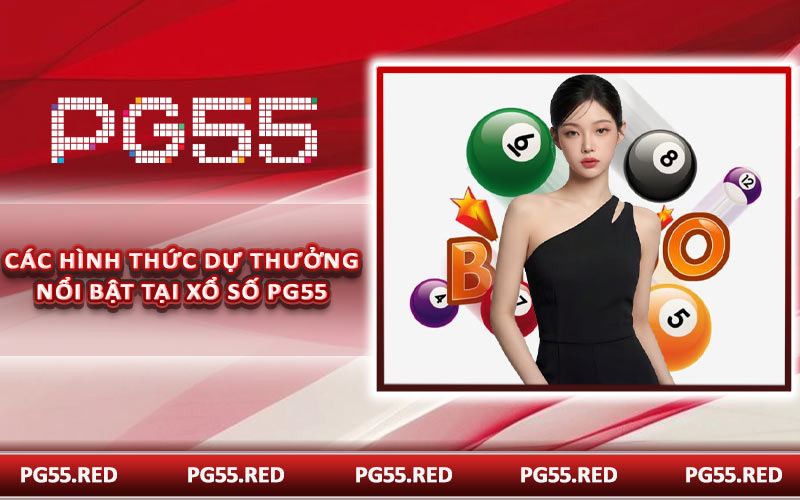 Các hình thức dự thưởng nổi bật tại xổ số PG55