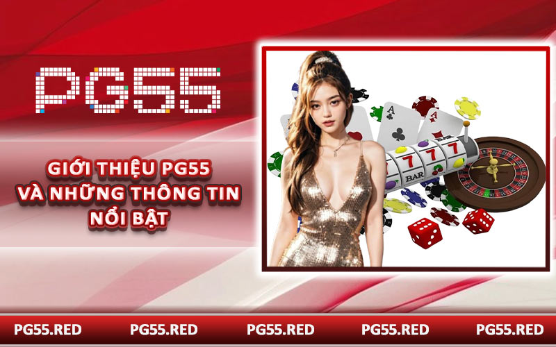 Giới thiệu PG55 và những thông tin nổi bật