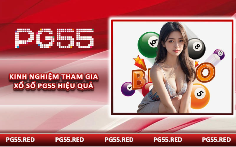 Kinh nghiệm tham gia xổ số PG55 hiệu quả