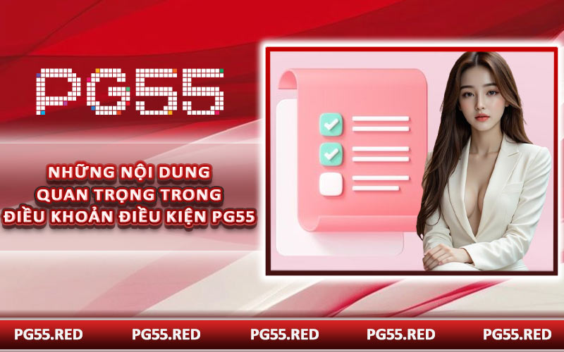 Những nội dung quan trọng trong điều khoản điều kiện PG55