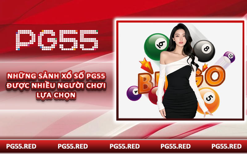 Những sảnh xổ số PG55 được nhiều người chơi lựa chọn