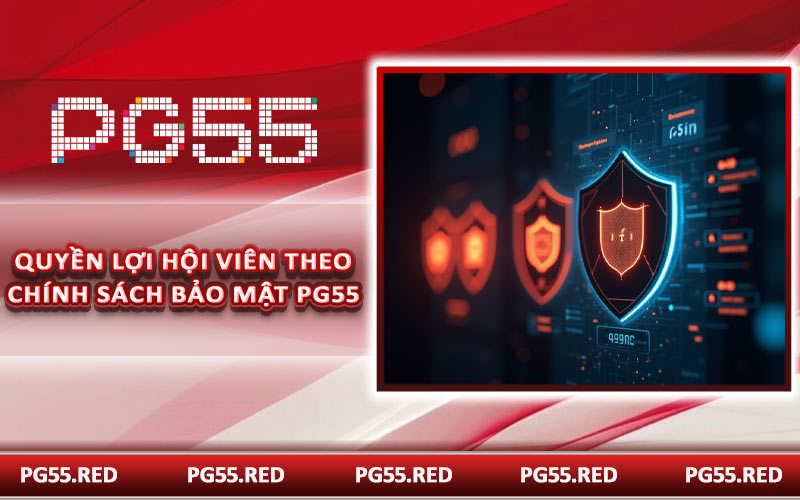 Quyền lợi hội viên theo chính sách bảo mật PG55