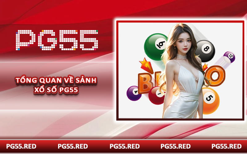 Tổng quan về sảnh xổ số PG55